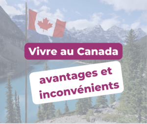 Vivre au Canada avantages et inconvénients